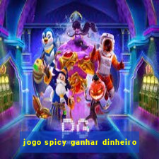 jogo spicy ganhar dinheiro